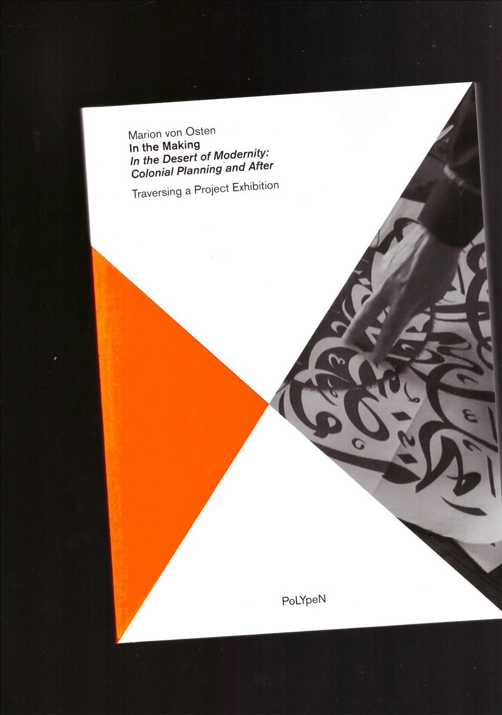 VON OSTEN, Marion; LABOR K300 (Peter Spillmann, Sabeth Buchmann, Susanne Leeb) (ed.) - In the Making “In the Desert of Modernity: Colonial Planning and After.” Traversing a Project Exhibition